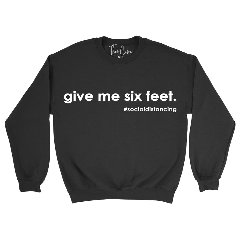 Give me Six Feet Sweatshirt