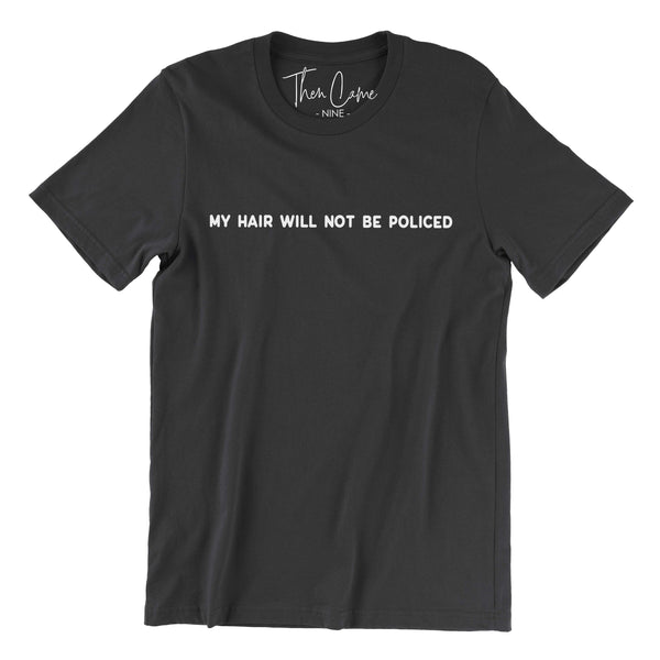 My Hair Will Not Be Policed Tee